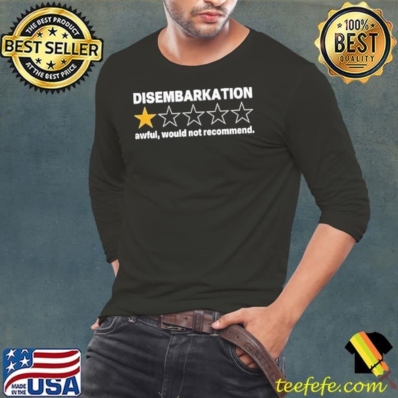 Disembarkation awful would not recommend one stars shirt