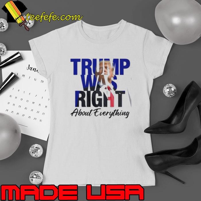 Donald Trump Trump Was Right About Everything Ladies tee