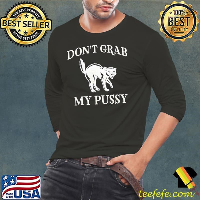 Don’t grab my pussy Long Sleeve Tee