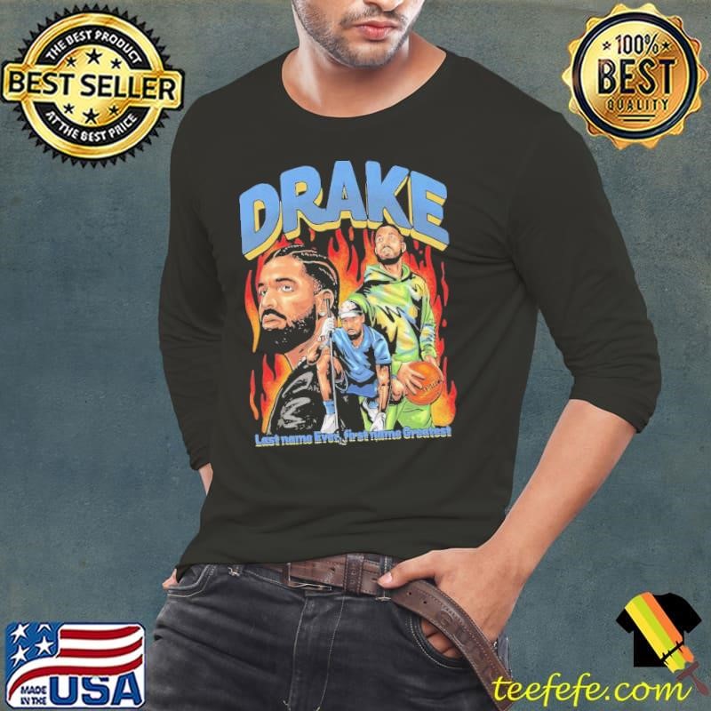 Drake Greatest Last Name Ever First Name Greatest Long Sleeve Tee