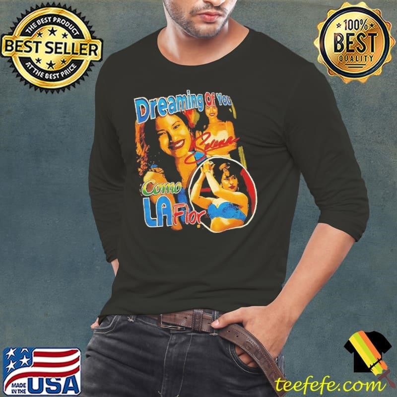 Dreaming of you Selena como La flor shirt