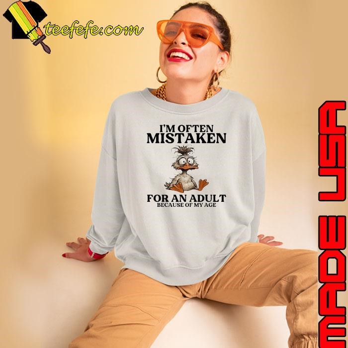 Duck I’m often mistaken for an adult because of my age Sweatshirt