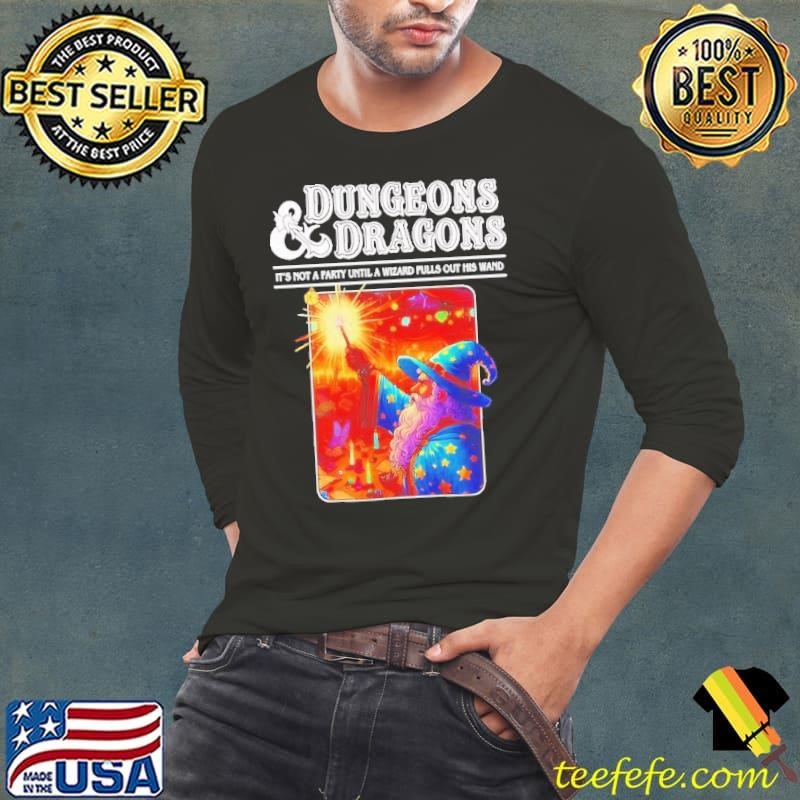 Dungeons and Dragons it’s not a party until a Wizard pulls out his wand shirt