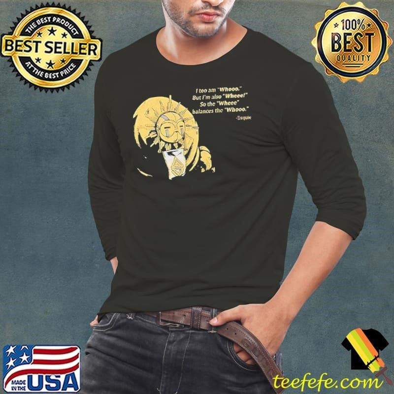 Esquie I too am whooo but I’m also wheee so the wheee balances the whooo shirt
