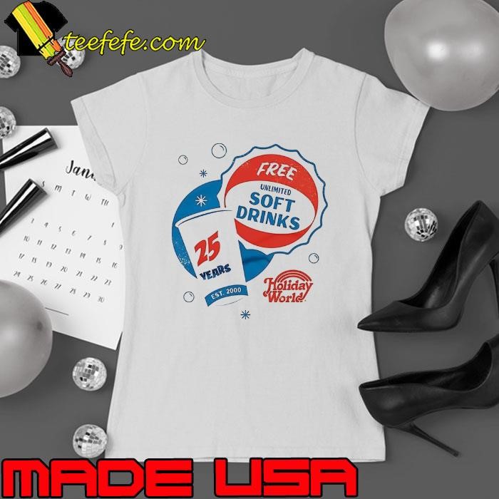 Free unlimited soft drinks 25 years est 2000 holiday world Ladies tee