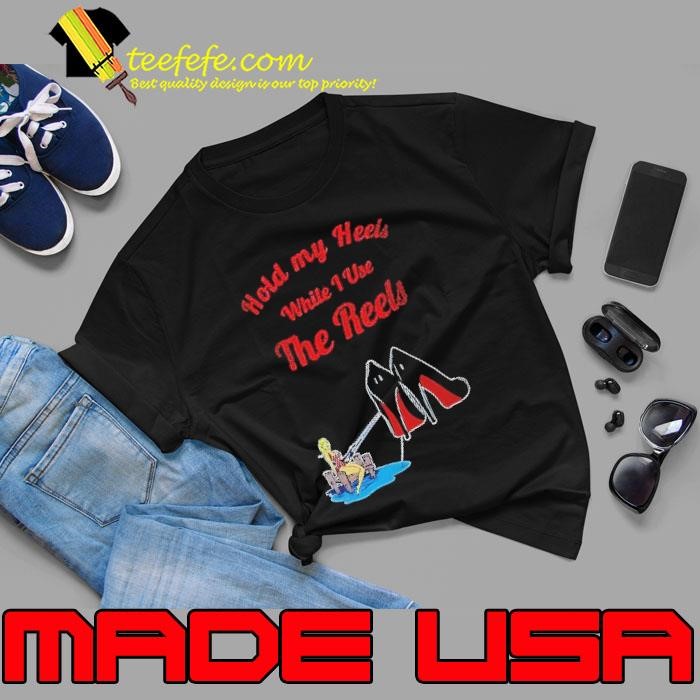 Hold my heels write I use the reels Unisex