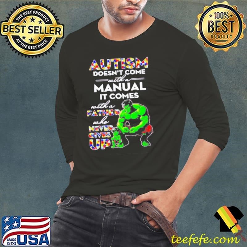 Hulk and son autism doesn’t come with a manual it comes never give up Long Sleeve Tee