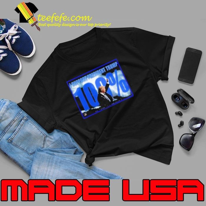 I Support President Trump 100 Percent Unisex