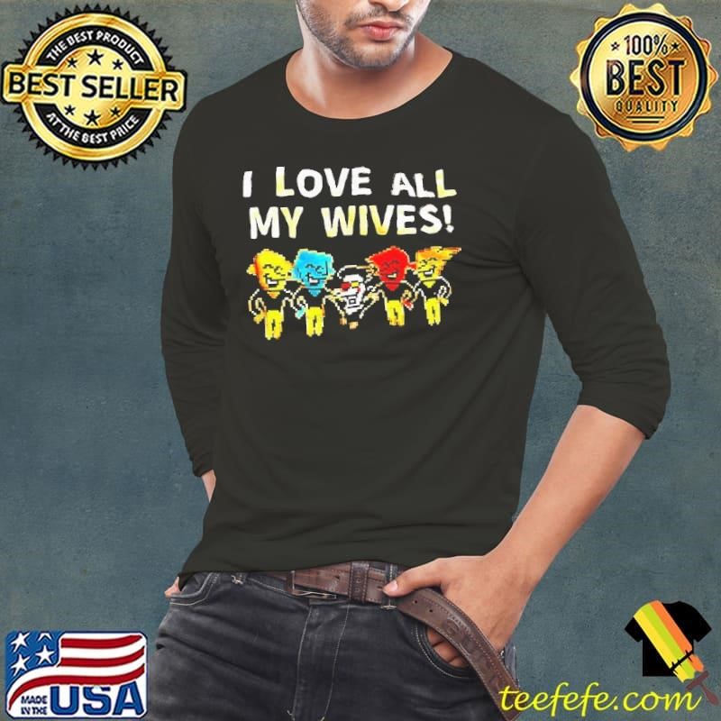 I love all my wives Long Sleeve Tee