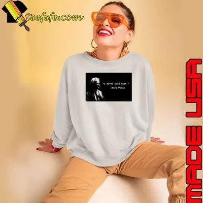I never said that Mark Twain shirt