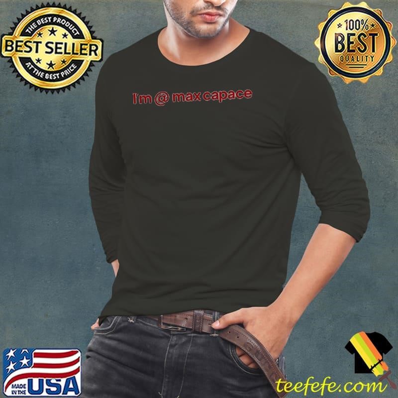 I’m Max Capace shirt