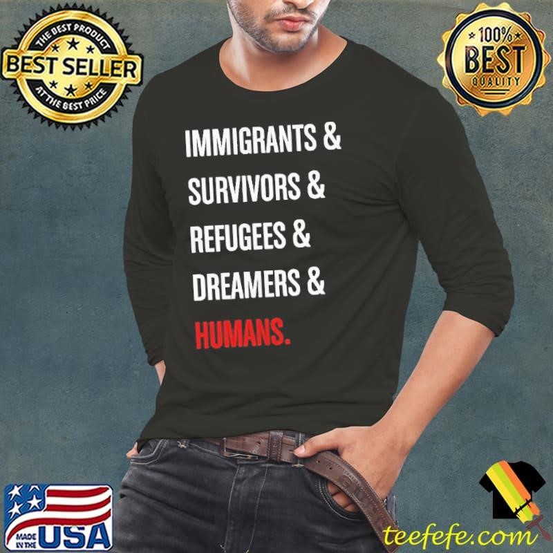 Immigrants survivors refugees dreamers humans Long Sleeve Tee