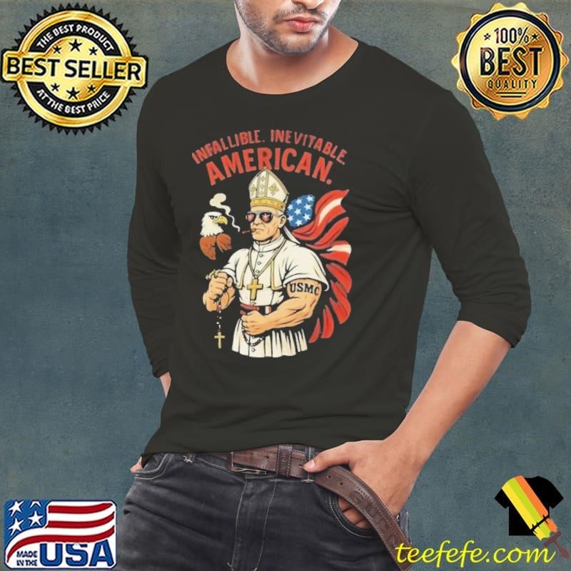 Infallible Inevitable American First American Pope Robert Prevost Pope Leo Xiv Shirt