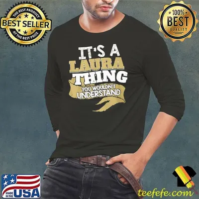It’s a laura thing you wouldn’t understand shirt