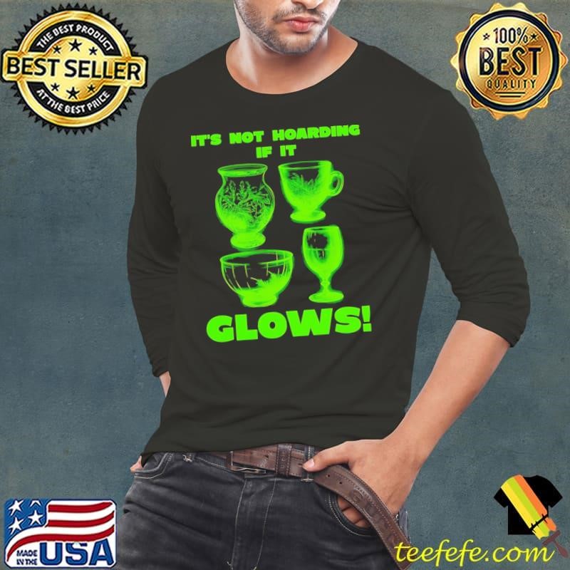 It’s not hoarding if it glows shirt