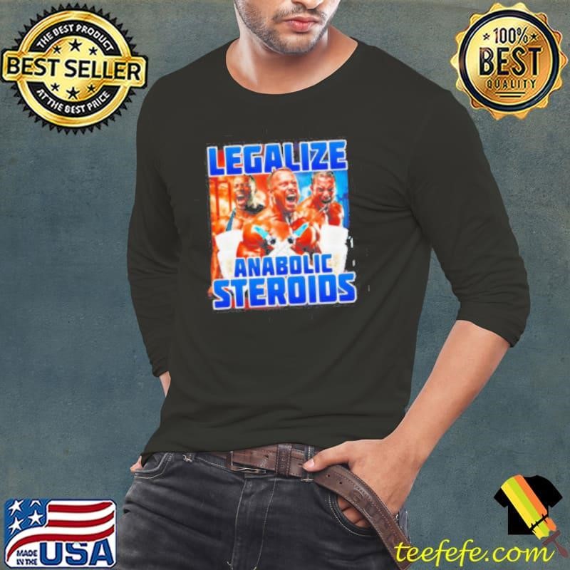 Legalize Anabolic Steroids shirt