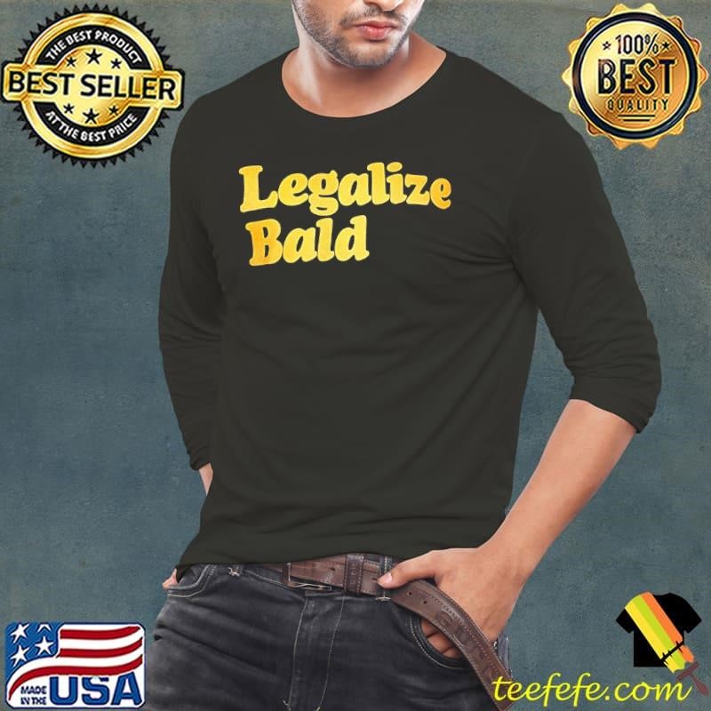 Legalize bald shirt