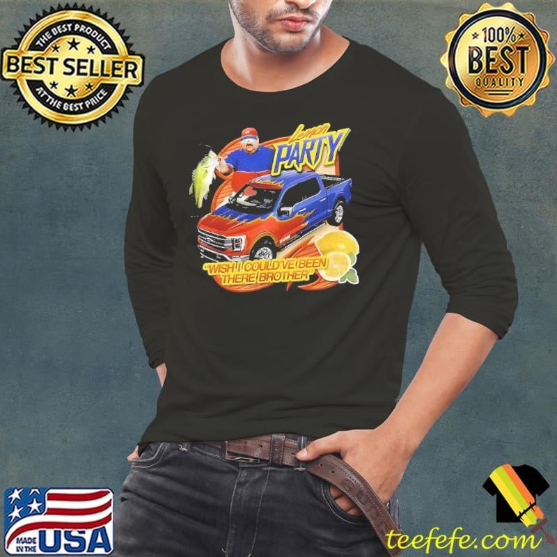Lemon Party wish I could’ve been there brother Long Sleeve Tee