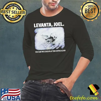 Levanta Joel you said we could play the guitar again shirt