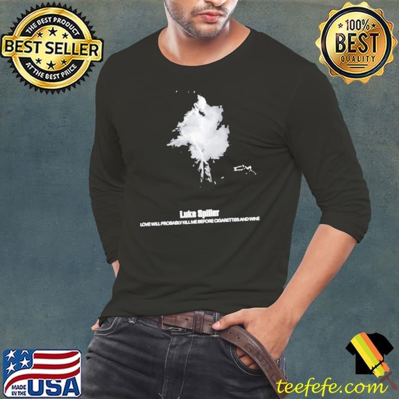 Luke Spiller Love Will Probably Kill Me Before Cigarettes And Wine Long Sleeve Tee