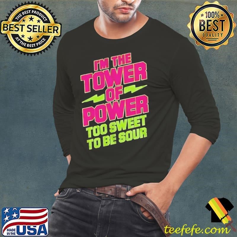 Macho Man I’m the tower of power too sweet to be sour Long Sleeve Tee