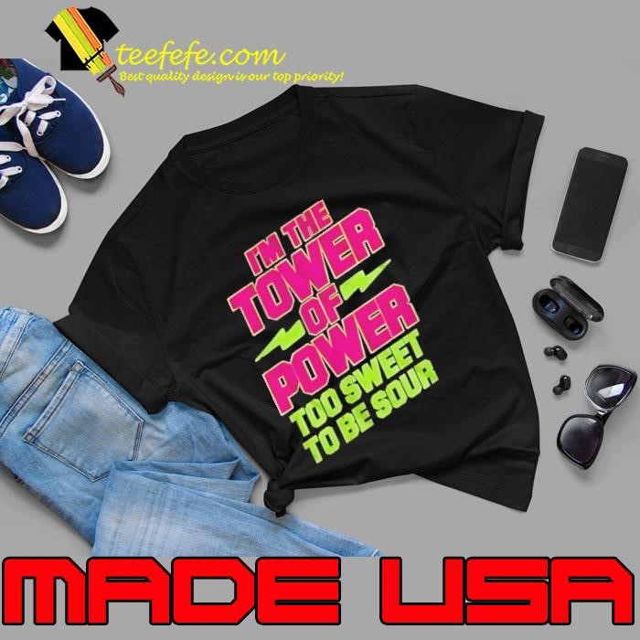 Macho Man I’m the tower of power too sweet to be sour shirt