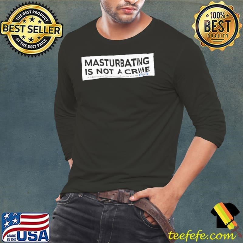 Masturbatim is not a crime a pulic service announcement Long Sleeve Tee