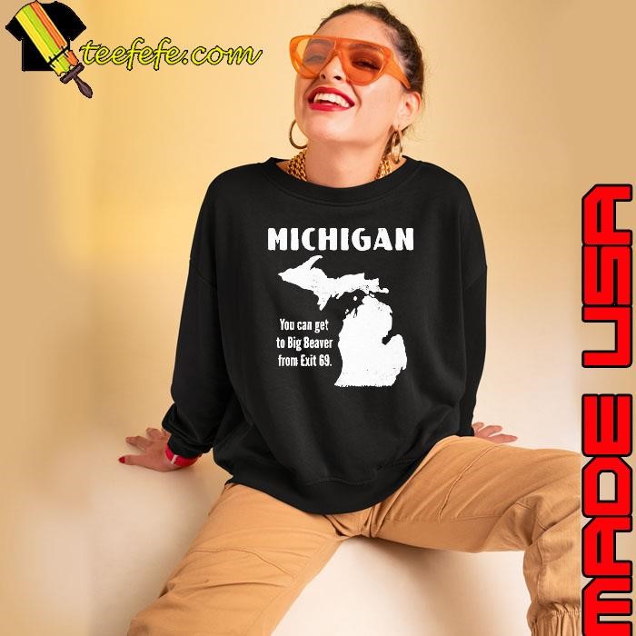 Michigan you can get to Big Beaver from Exit 69 Sweatshirt