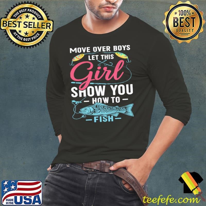 Move Over Boys Let This Girl Show You How To Fish Fishing Long Sleeve Tee