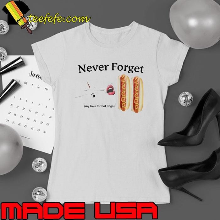 Never forget my love for hot dogs Ladies tee