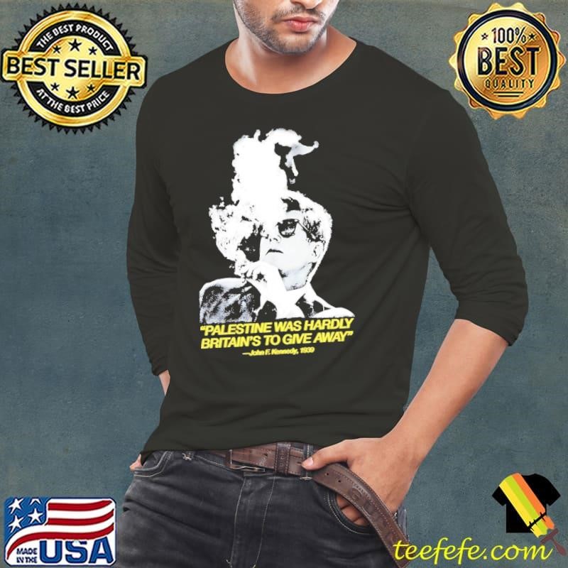 Palestine was hardly Britain’s to give away John F. Kennedy smoke shirt