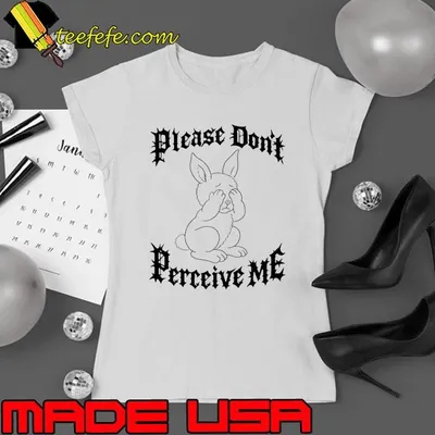 Please don’t perceive me rabbit shirt