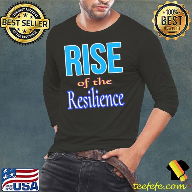 Rise of the Resilience shirt