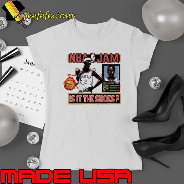 Shai Gilgeous-Alexander Oklahoma City Thunder NBA Jam is it the shoes Ladies tee