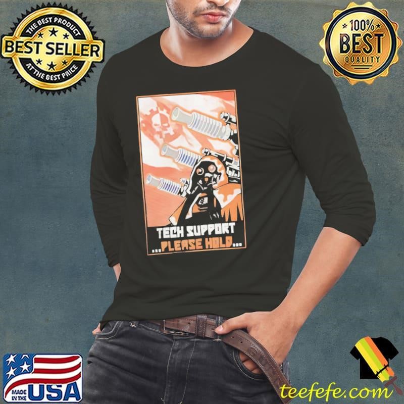 Tech support please hold shirt