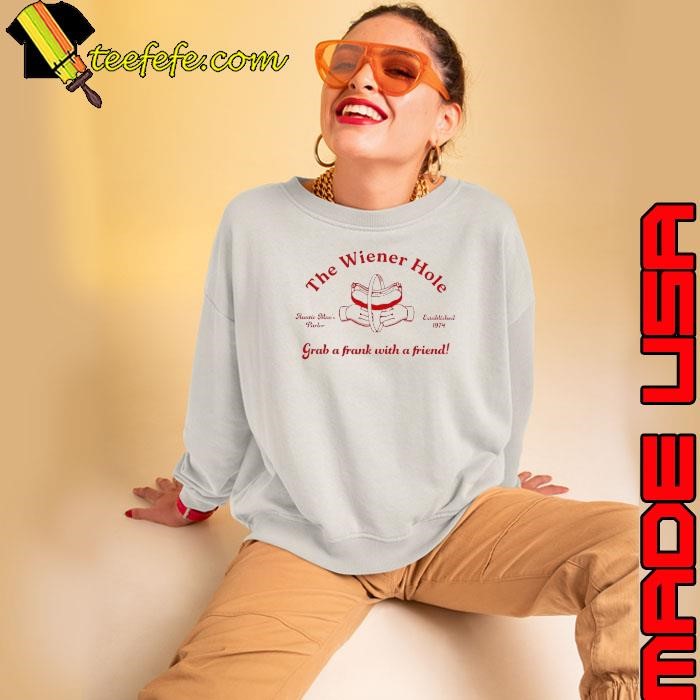 The wiener hole grab a frank with a friend shirt