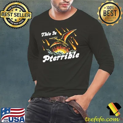 This is Pterrible flying dinosaur shirt