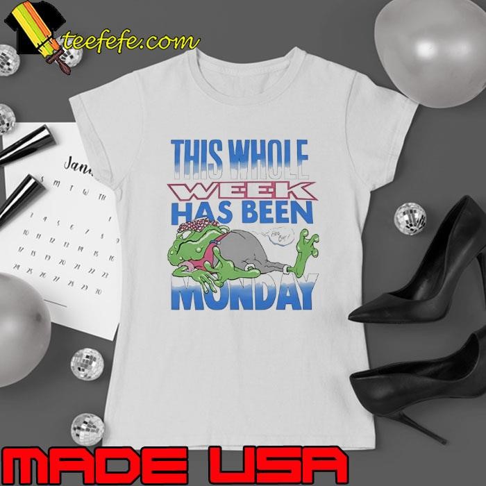 This whole week has been monday Ladies tee