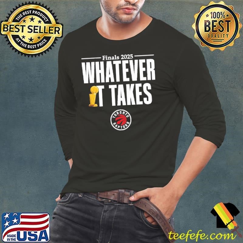 Toronto Raptors whatever it takes trophy finals 2025 Long Sleeve Tee