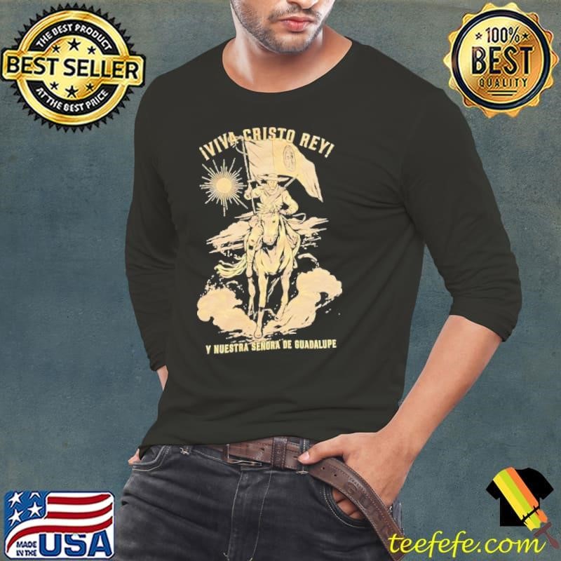 Viva Cristo Rey y nuestra senora de guadalupe shirt