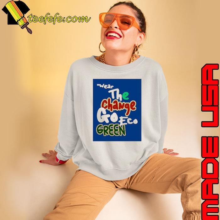 Wear the change goeco green shirt