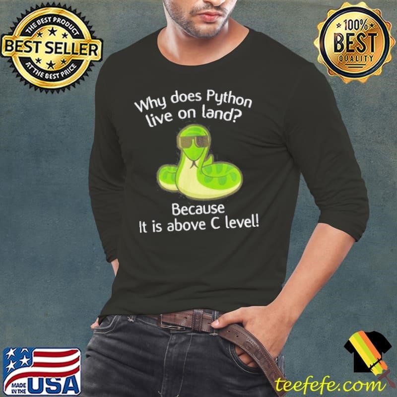 Why does python live on land because it is above c level Long Sleeve Tee