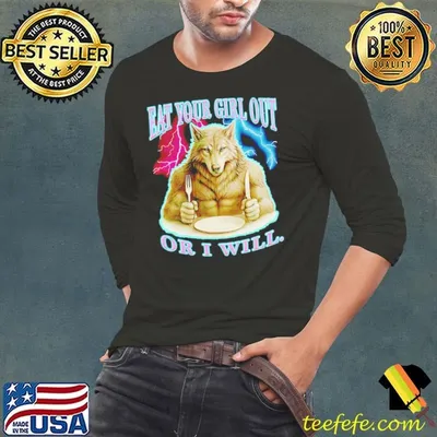 Wolf eat your girl out or I will shirt