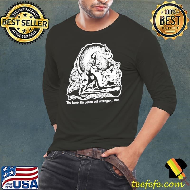 You know it’s gonna get stranger 1981 shirt