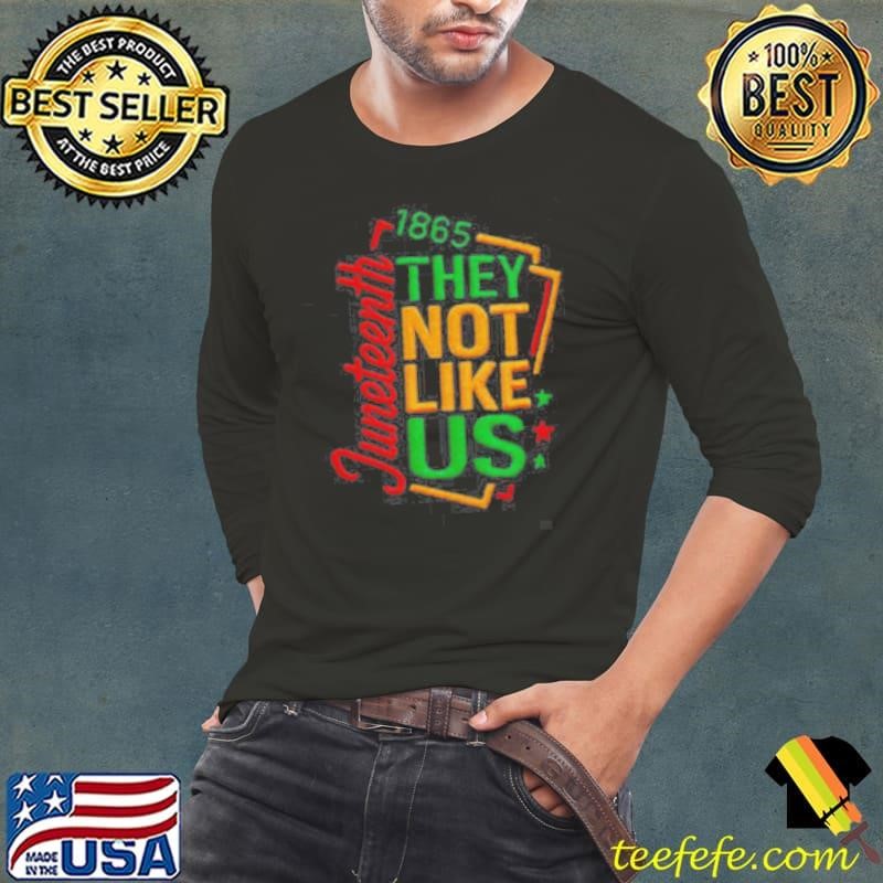 juneteenth 1865 they not like us shirt
