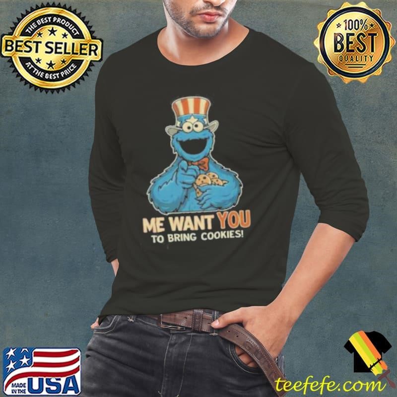 Cookie Monster Me Want You To Bring Cookies Bring Sam Cookies Shirt