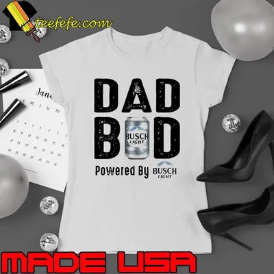 Dad bod powered by busch light shirt
