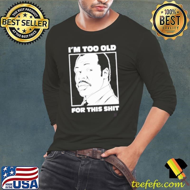 Damon Hines I’m too old for this shit Long Sleeve Tee