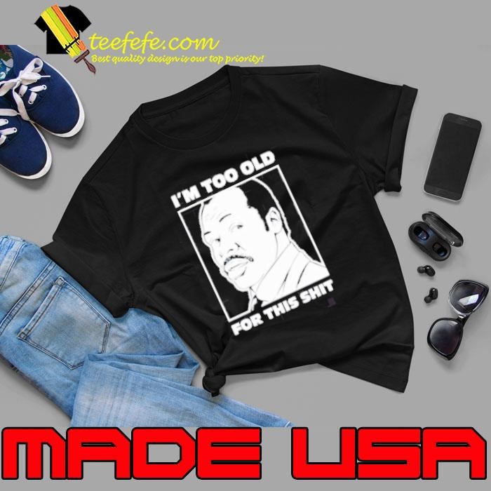 Damon Hines I’m too old for this shit Unisex