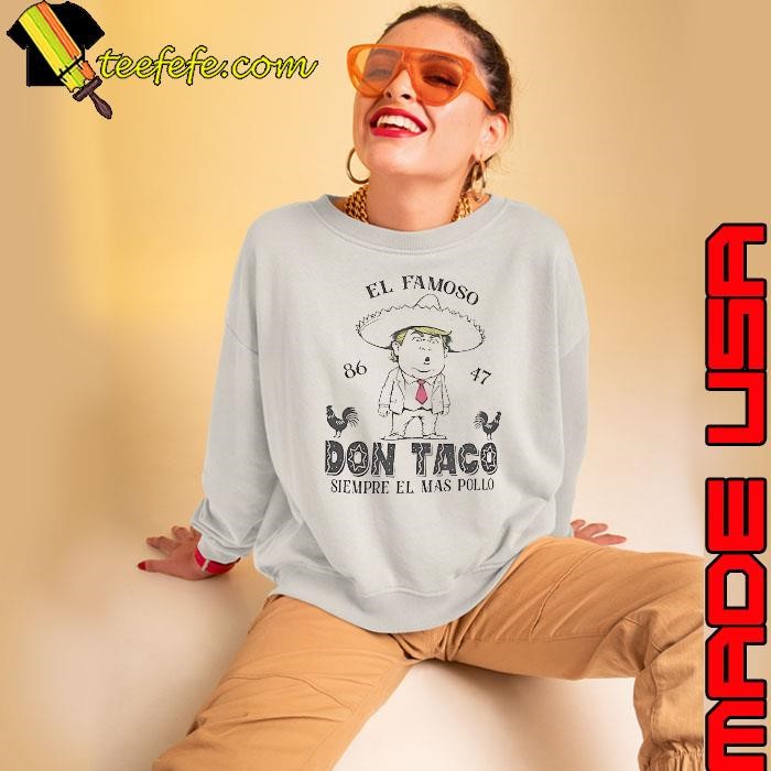 El Famoso Don Taco Siempre El Mas Pollo Trump shirt